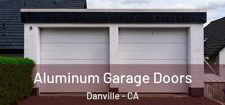  Aluminum Garage Doors Danville - CA