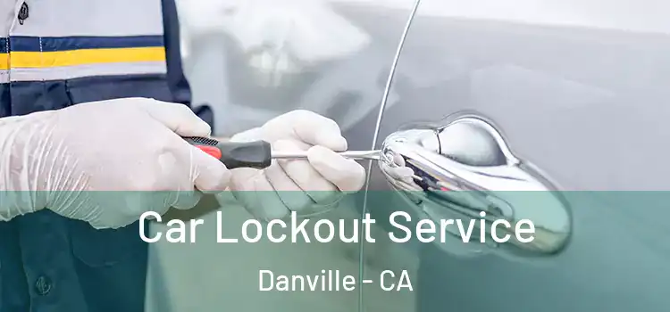 Car Lockout Service Danville - CA