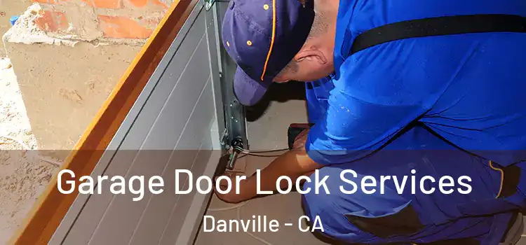 Garage Door Lock Services Danville - CA