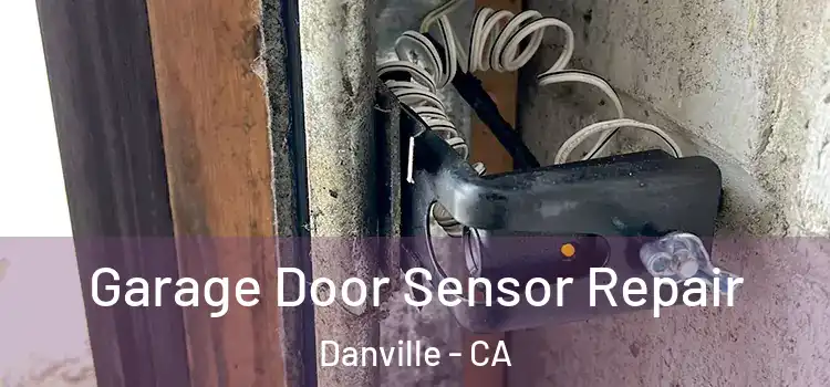 Garage Door Sensor Repair Danville - CA