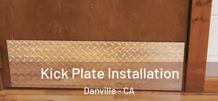 Kick Plate Installation Danville - CA