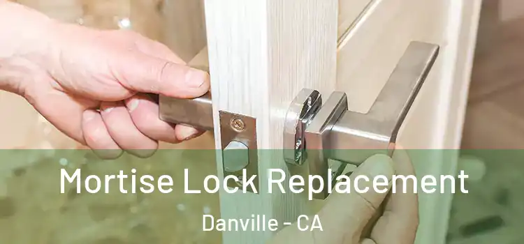 Mortise Lock Replacement Danville - CA