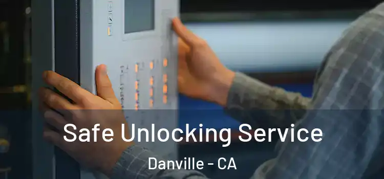 Safe Unlocking Service Danville - CA