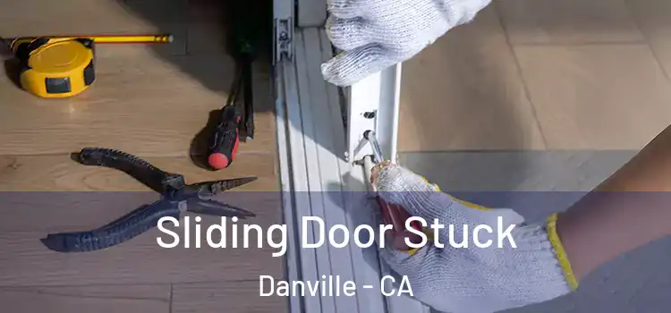 Sliding Door Stuck Danville - CA
