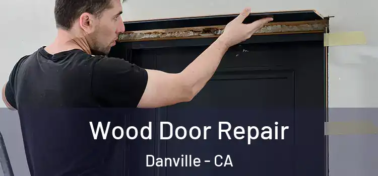 Wood Door Repair Danville - CA